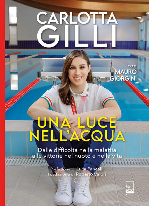 Una Luce Nell'acqua. Dalle Difficolta Nella Malattia Alle Vittorie Nel Nuoto E