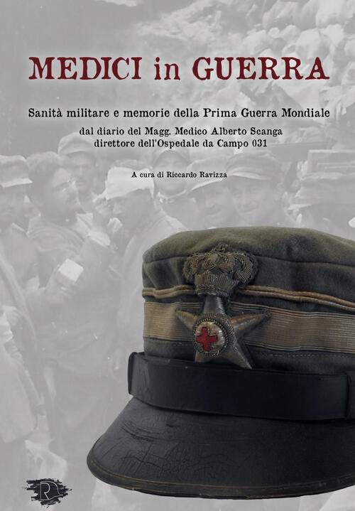 Medici In Guerra. Sanita Militare E Memorie Della Prima Guerra Mondiale Ravizz