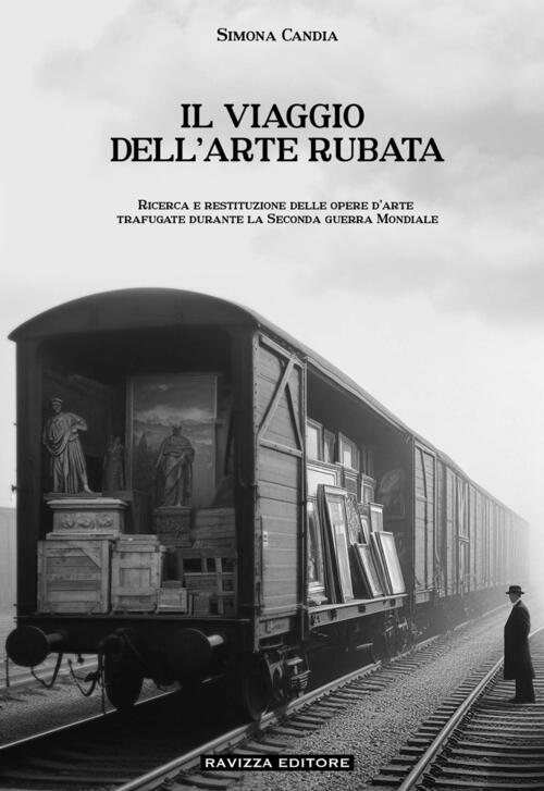 Il Viaggio Dell'arte Rubata. Ricerca E Restituzione Delle Opere D’Arte Trafuga