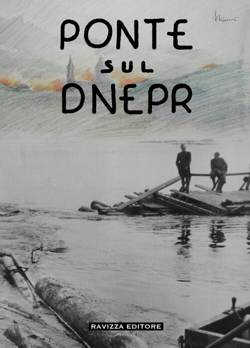 Ponte Sul Dnepr. Memorie E Visioni Artistiche Di Un Artista Veneziano, Reduce