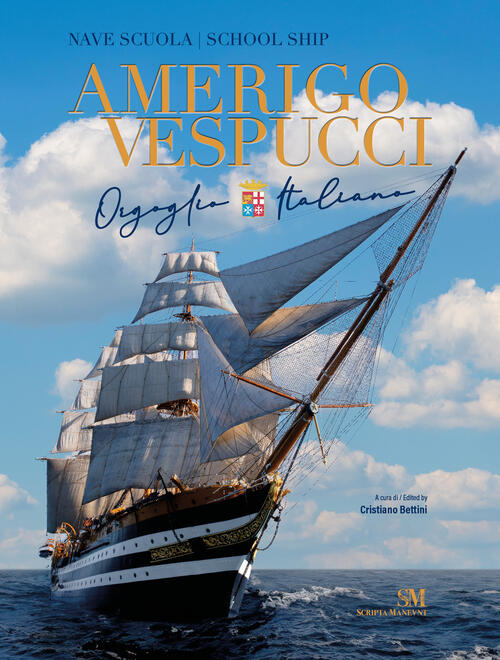 Nave Scuola Amerigo Vespucci. Ediz. Italiana E Inglese Cristiano Bettini Scrip