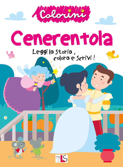 Cenerentola. Leggi La Storia, Colora E Scrivi! Ediz. Illustrata Ls Editrice 20