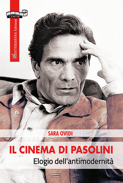 Il Cinema Di Pasolini. Elogio Dell'antimodernita Sara Ovidi Intermedia Edizion