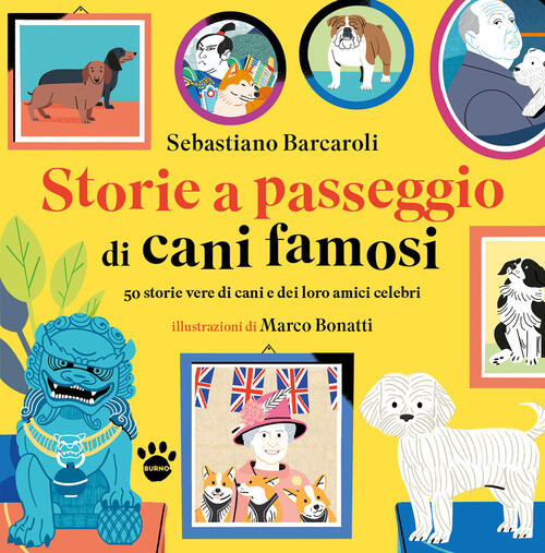 Storie A Passeggio Di Cani Famosi. 50 Racconti Di Cani E Dei Loro Amici Celebr