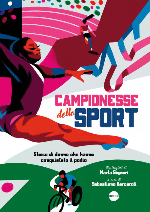 Campionesse Dello Sport. Storie Di Donne Che Hanno Conquistato Il Podio Burno