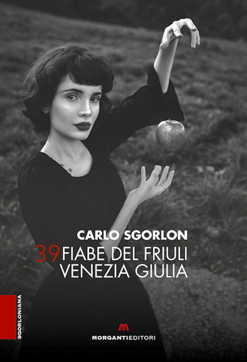 39 Fiabe Del Friuli Venezia Giulia Carlo Sgorlon Morganti Editori 2023