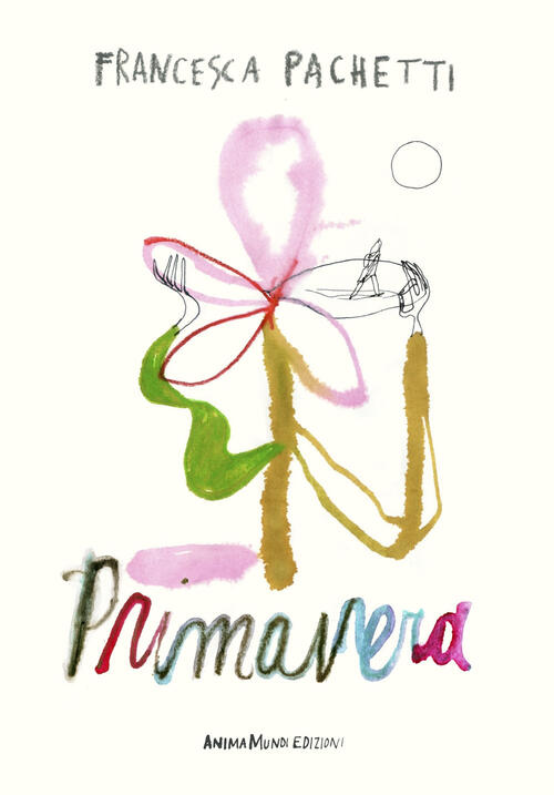 Primavera Francesca Pachetti Animamundi Edizioni 2025