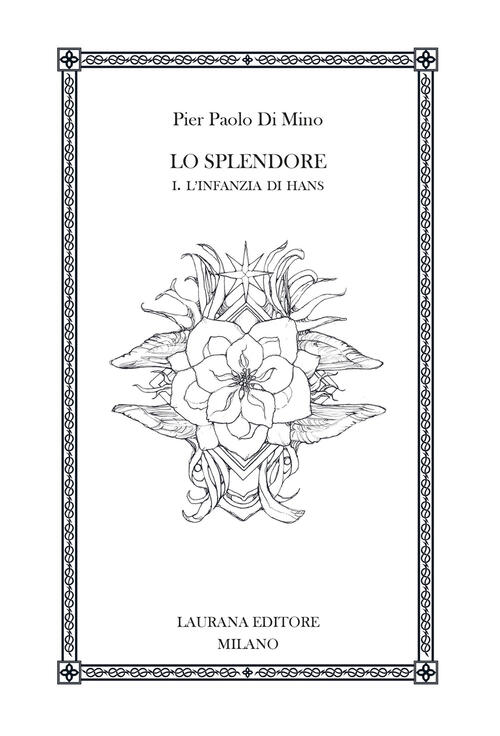 Lo Splendore. Vol. 1: L' Infanzia Di Hans Pier Paolo Di Mino Laurana Editore 2