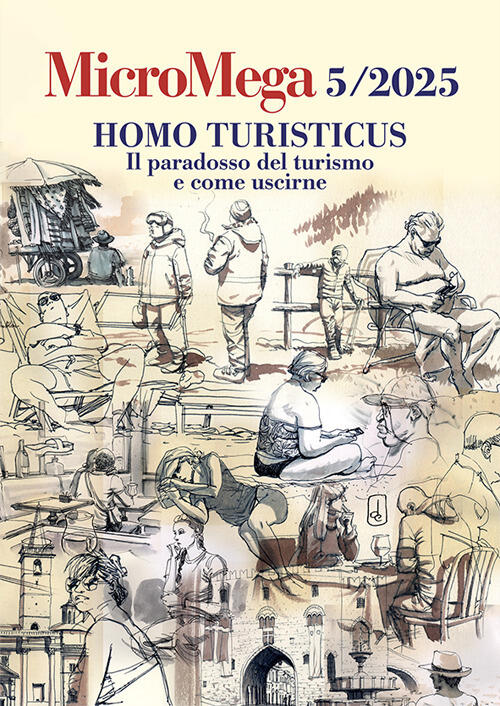 Micromega (2025). Vol. 5: Homo Turisticus. Il Paradosso Del Turismo E Come Usc