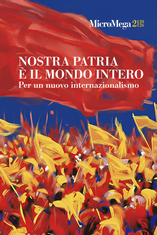 Micromega (2026). Vol. 2: Nostra Patria E Il Mondo Intero. Per Un Nuovo Intern