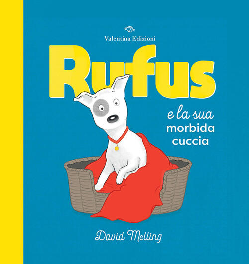 Rufus E La Sua Morbida Cuccia. Ediz. A Colori David Melling Valentina Edizioni