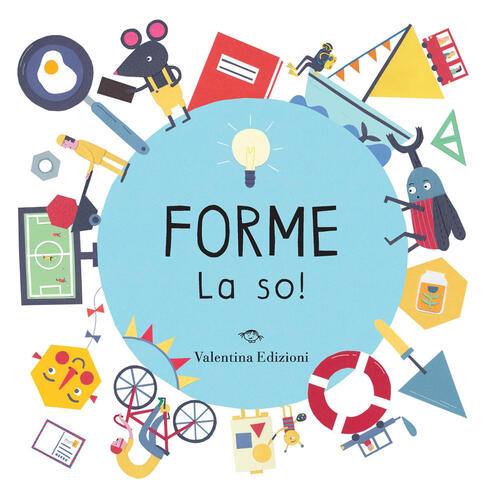Forme. La So! Ediz. A Colori Magda N. Gargulakova Valentina Edizioni 2025