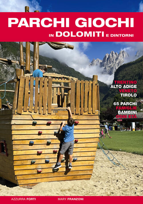 Parchi Giochi In Dolomiti E Dintorni. 65 Parchi Per Bambini E Famiglie. Trenti