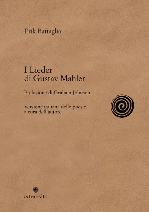 I Lieder Di Gustav Mahler. Nuova Ediz. Erik Battaglia In Transito 2023