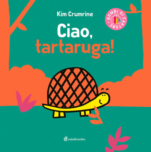 Ciao, Tartaruga! Ediz. A Colori Kim Crumrine Minibombo 2025
