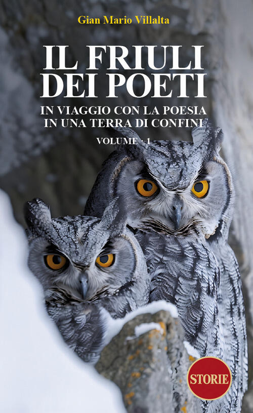 Il Friuli Dei Poeti. In Viaggio Con La Poesia In Una Terra Di Confini. Vol. 1