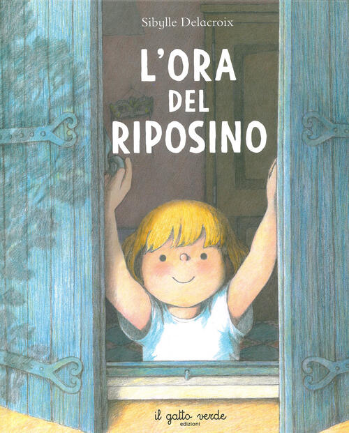L'ora Del Riposino. Ediz. Illustrata Sibylle Delacroix Il Gatto Verde 2023