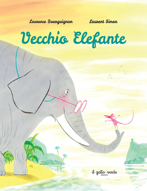 Vecchio Elefante. Ediz. A Colori Laurence Bourguignon Il Gatto Verde 2024