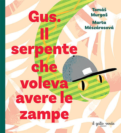 Gus. Il Serpente Che Voleva Avere Le Zampe Tomaš Murgaš Il Gatto Verde 2024