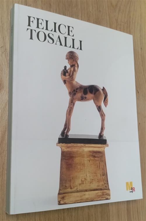 Felice Tosalli. Animali Di Un Altro Sogno. Catalogo Della Mostra Rovereto Alfo