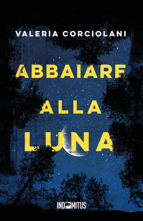 Abbaiare Alla Luna Valeria Corciolani Indomitus Publishing 2024