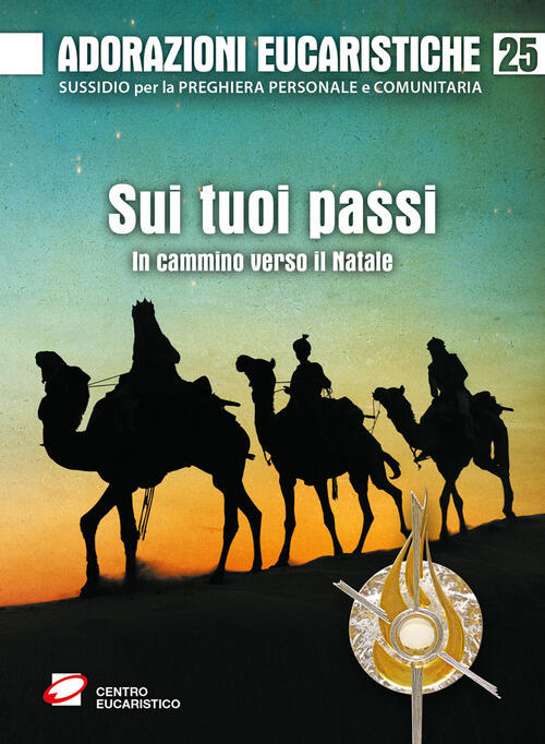 Adorazioni Eucaristiche. Sui Tuoi Passi. In Cammino Verso Il Natale Giovanni M