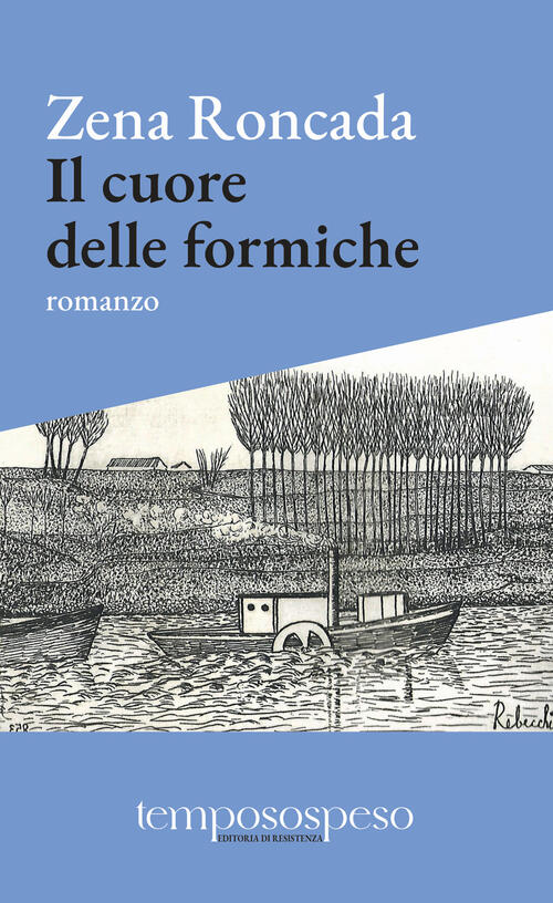Il Cuore Delle Formiche. Romanzo Di Piccole Vite Sul Filo Del '900 Zena Roncad
