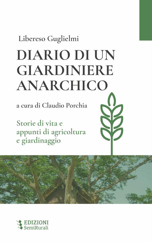 Diario Di Un Giardiniere Anarchico. Storie Di Vita E Appunti Di Agricoltura E