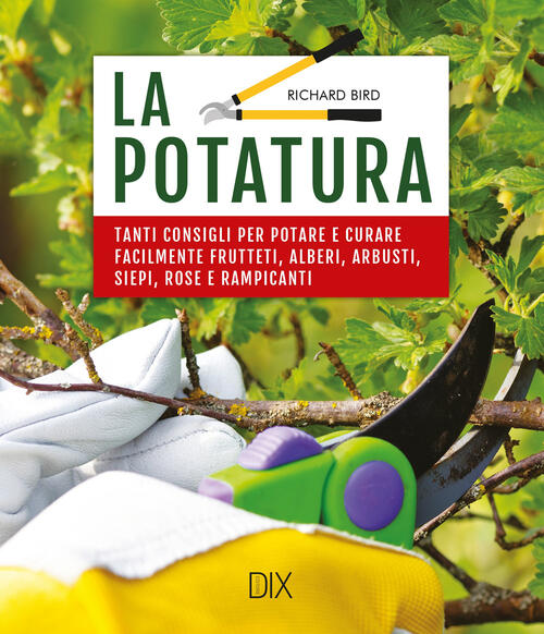 La Potatura. Tanti Consigli Per Potare E Curare Facilmente Frutteti, Alberi, A