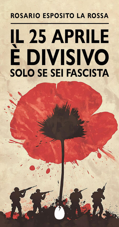 Il 25 Aprile E Divisivo Solo Se Sei Fascista Esposito Rosario La Rossa Marotta