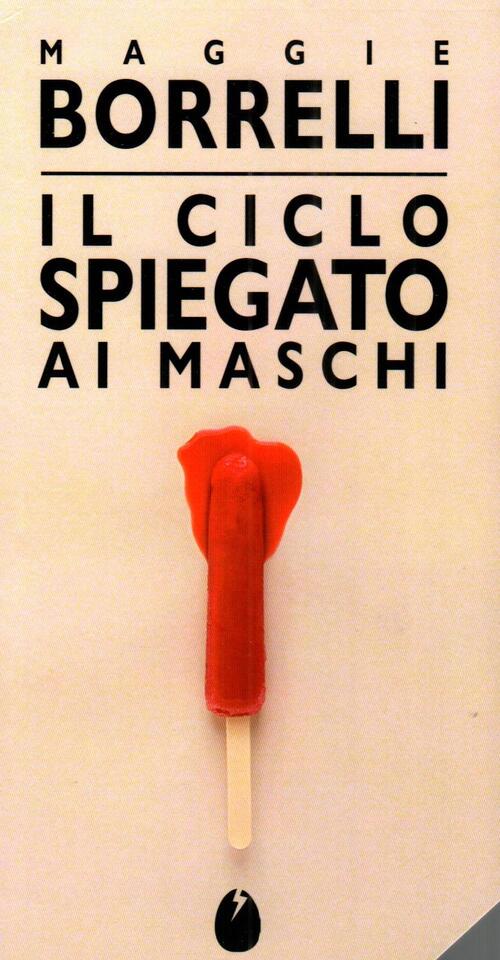 Il Ciclo Spiegato Ai Maschi Maggie Borrelli Marotta E Cafiero 2025
