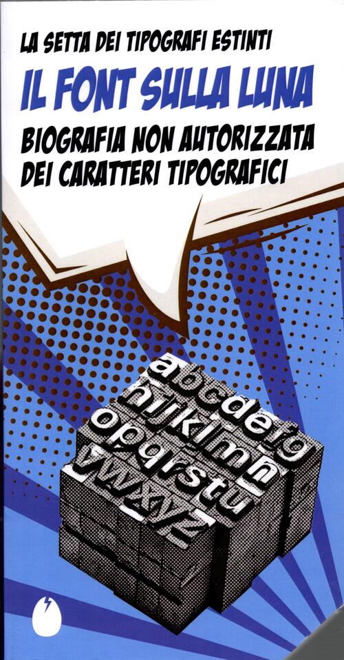 Il Font Sulla Luna. Biografia Non Autorizzata Dei Caratteri Tipografici Marott
