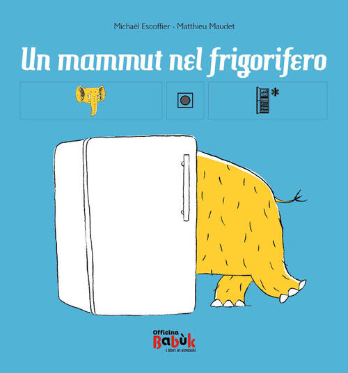 Un Mammut Nel Frigorifero. Ediz. Caa Michaël Escoffier Officina Babuk 2024