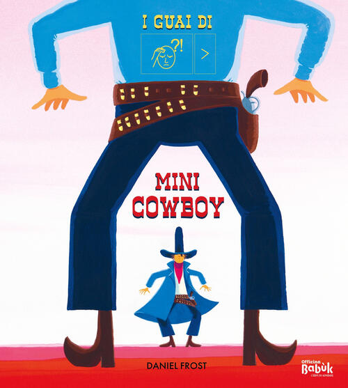 I Guai Di Mini Cowboy. Ediz. Caa Daniel Frost Officina Babuk 2024