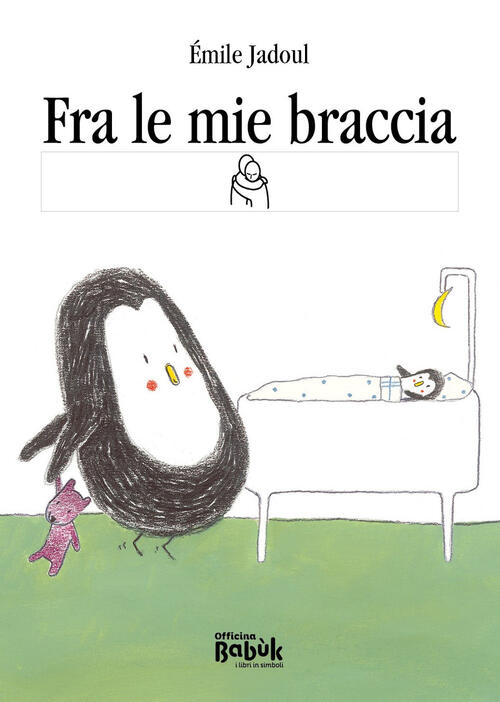 Fra Le Mie Braccia. Ediz. Caa Emile Jadoul Officina Babuk 2025