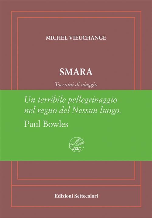 Smara. Taccuini Di Viaggio. Ediz. Numerata Michel Vieuchange Edizioni Settecol