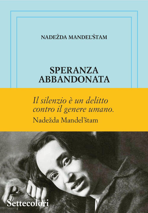 Speranza Abbandonata. Ediz. Numerata Nadezda Mandel'stam Edizioni Settecolori