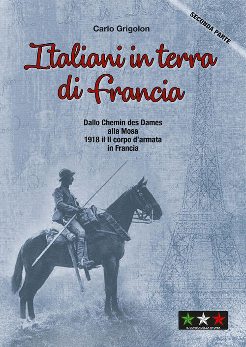Italiani In Terra Di Francia. 1918 Il Ii Corpo D’Armata In Francia. Vol. 2: Da