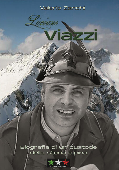Luciano Viazzi. Biografia Di Un Custode Della Storia Alpina Valerio Zanchi Il