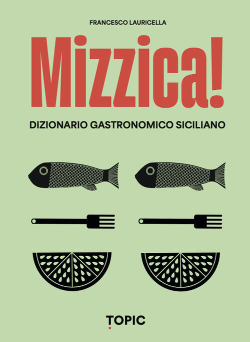 Mizzica! Dizionario Gastronomico Siciliano Francesco Lauricella Topic 2024