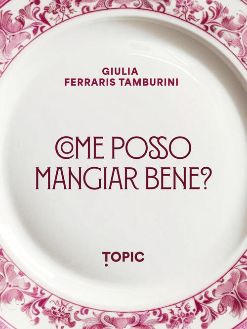 Come Posso Mangiare Bene? Giulia Ferraris Tamburini Topic 2025