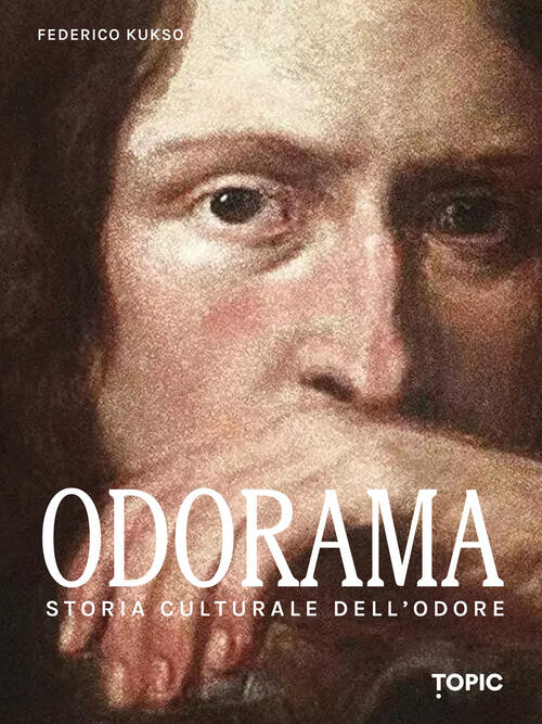 Odorama. Storia Culturale Dell'odore Federico Kukso Topic 2025