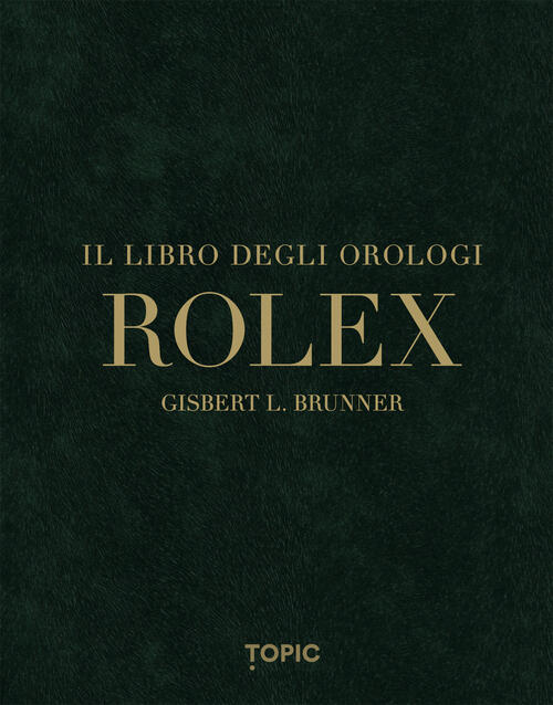 Rolex. Il Libro Degli Orologi. Ediz. Multilingue Gisbert L. Brunner Topic 2025