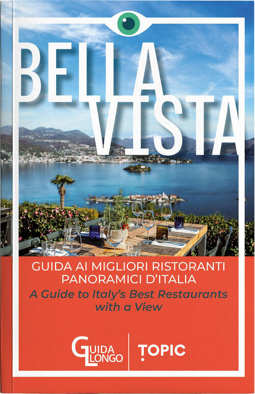 Bella Vista. Guida Ai Migliori Ristoranti Panoramici D'italia-Guide To Italy's