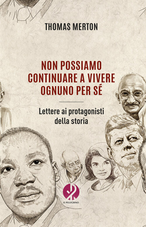 Non Possiamo Continuare A Vivere Ognuno Per Se. Lettere Ai Protagonisti Della