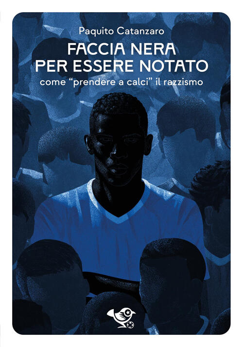 Faccia Nera Per Essere Notato Paquito Catanzaro Garrincha Edizioni 2025