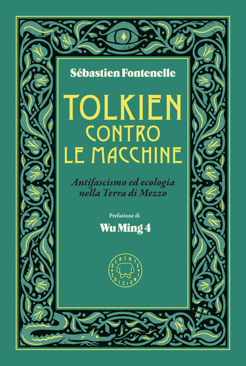 Tolkien Contro Le Macchine. Antifascismo Ed Ecologia Nella Terra Di Mezzo Seba
