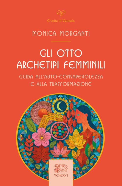 Gli Otto Archetipi Femminili. Guida All'auto-Consapevolezza E Alla Trasformazi