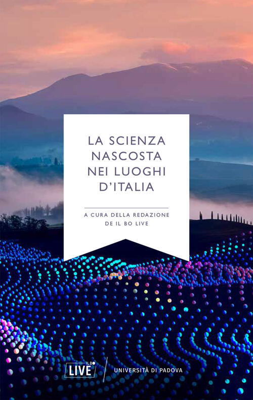 La Scienza Nascosta Nei Luoghi D'italia Il Bo Live 2025