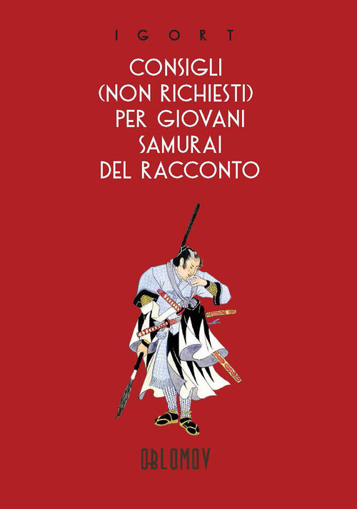 Consigli (Non Richiesti) Per Giovani Samurai Del Racconto Igort Oblomov Edizio